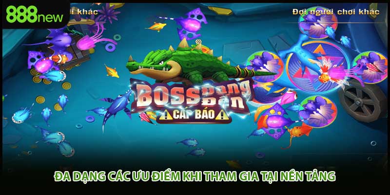 Đa dạng các ưu điểm khi tham gia tại nền tảng