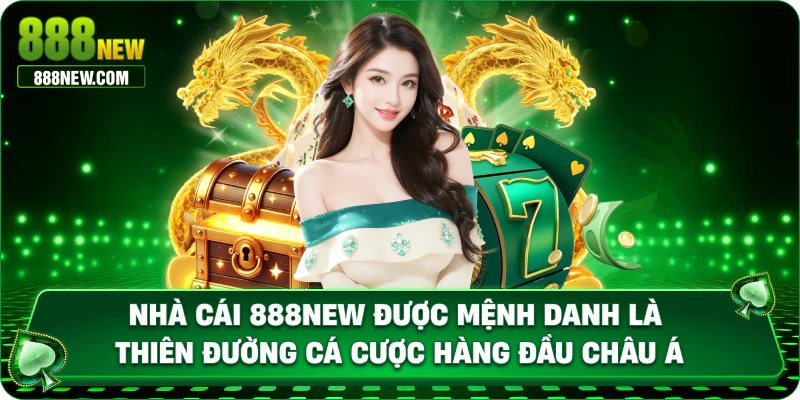 Nhà cái 888new đẳng cấp hàng đầu châu lục 2025