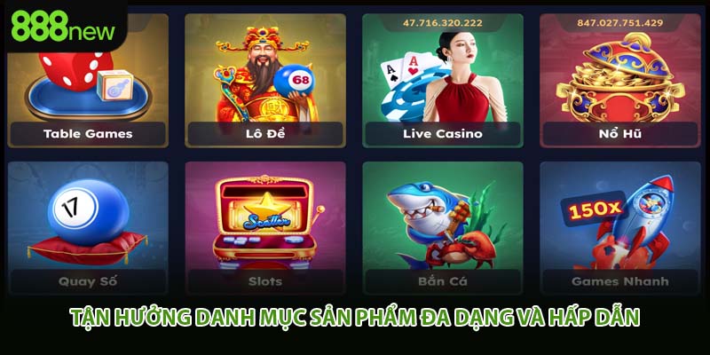 Tận hưởng danh mục sản phẩm đa dạng và hấp dẫn